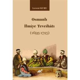Osmanlı İlmiye Tevcihatı (1693-1725) - Levent Kuru