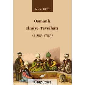 Osmanlı İlmiye Tevcihatı (1693-1725) - Levent Kuru