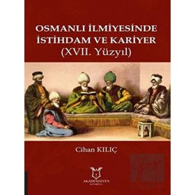 Osmanlı İlmiyesinde İstihdam ve Kariyer 17.yüzyıl Cihan Kılıç