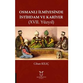 Osmanlı İlmiyesinde İstihdam ve Kariyer 17.yüzyıl Cihan Kılıç