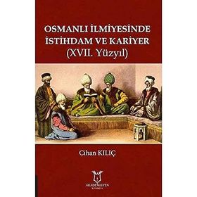 Osmanlı İlmiyesinde İstihdam ve Kariyer 17.yüzyıl Cihan Kılıç