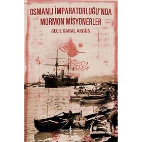 Osmanlı İmparatorluğ’nda Mormon Misyonerler - Seçil Karal Akgün