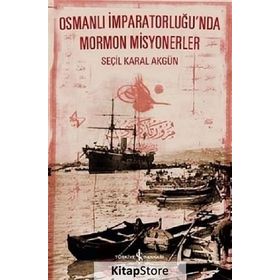 Osmanlı İmparatorluğ’nda Mormon Misyonerler - Seçil Karal Akgün