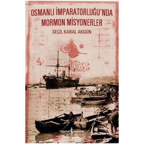 Osmanlı İmparatorluğ’nda Mormon Misyonerler - Seçil Karal Akgün