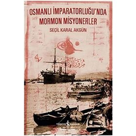 Osmanlı İmparatorluğ’nda Mormon Misyonerler - Seçil Karal Akgün