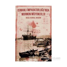 Osmanlı İmparatorluğ’nda Mormon Misyonerler - Seçil Karal Akgün