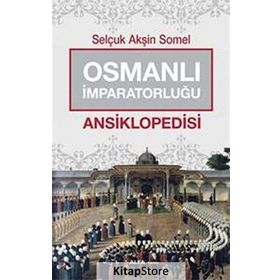 Osmanlı İmparatorluğu Ansiklopedisi - Selçuk Akşin Somel