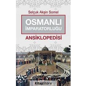 Osmanlı İmparatorluğu Ansiklopedisi - Selçuk Akşin Somel