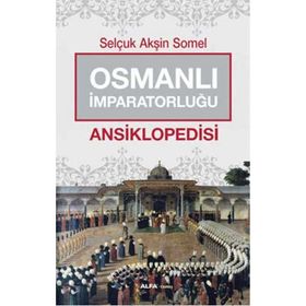 Osmanlı İmparatorluğu Ansiklopedisi - Selçuk Akşin Somel