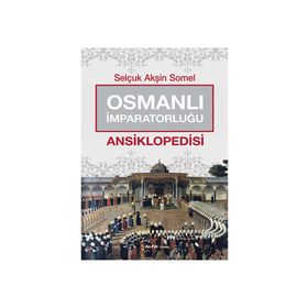 Osmanlı İmparatorluğu Ansiklopedisi - Selçuk Akşin Somel