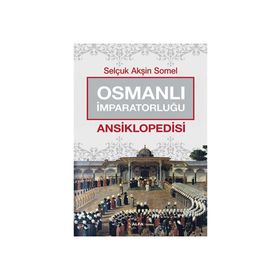 Osmanlı İmparatorluğu Ansiklopedisi - Selçuk Akşin Somel