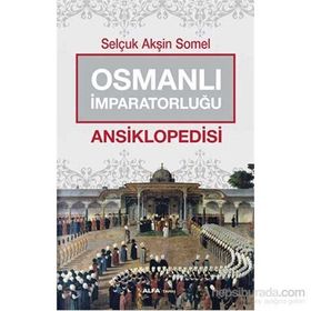 Osmanlı İmparatorluğu Ansiklopedisi - Selçuk Akşin Somel