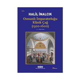 OSMANLI İMPARATORLUĞU KLÂSIK ÇAĞ (1300 - 1600) - HALIL İNALCIK