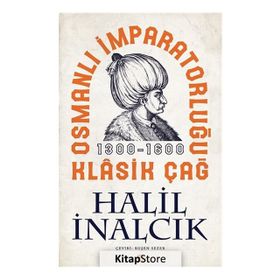 OSMANLI İMPARATORLUĞU KLÂSIK ÇAĞ (1300 - 1600) - HALIL İNALCIK