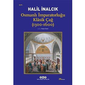 OSMANLI İMPARATORLUĞU KLÂSIK ÇAĞ (1300 - 1600) - HALIL İNALCIK
