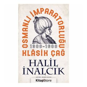 OSMANLI İMPARATORLUĞU KLÂSIK ÇAĞ (1300 - 1600) - HALIL İNALCIK