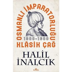 OSMANLI İMPARATORLUĞU KLÂSIK ÇAĞ (1300 - 1600) - HALIL İNALCIK
