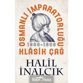 OSMANLI İMPARATORLUĞU KLÂSIK ÇAĞ (1300 - 1600) - HALIL İNALCIK