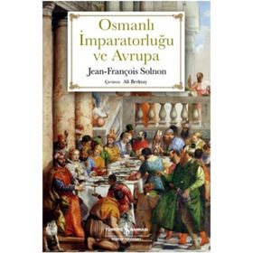 Osmanlı İmparatorluğu ve Avrupa - Jean - François Solnon