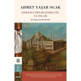 Osmanlı İmparatorluğu ve İslam - Ahmet Yaşar Ocak