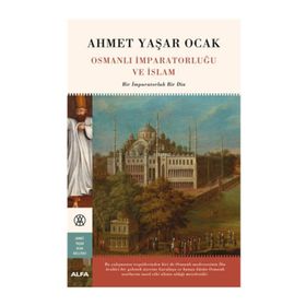 Osmanlı İmparatorluğu ve İslam - Ahmet Yaşar Ocak
