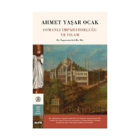 Osmanlı İmparatorluğu ve İslam - Ahmet Yaşar Ocak