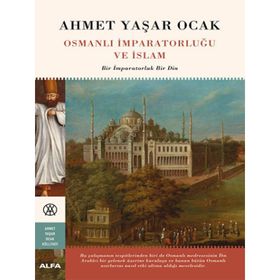 Osmanlı İmparatorluğu ve İslam - Ahmet Yaşar Ocak