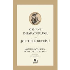 Osmanlı İmparatorluğu ve Jön Türk Devrimi - François Georgeon