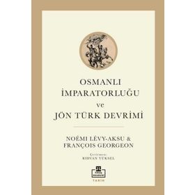 Osmanlı İmparatorluğu ve Jön Türk Devrimi - François Georgeon