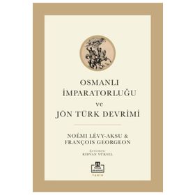 Osmanlı İmparatorluğu ve Jön Türk Devrimi - François Georgeon