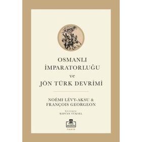 Osmanlı İmparatorluğu ve Jön Türk Devrimi - François Georgeon
