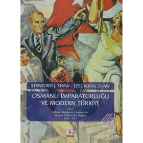OSMANLI İMPARATORLUĞU VE MODERN TÜRKİYE 1 - EZEL KURAL SHAW;STANFORD J. SHAW