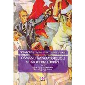 OSMANLI İMPARATORLUĞU VE MODERN TÜRKİYE 1 - EZEL KURAL SHAW;STANFORD J. SHAW