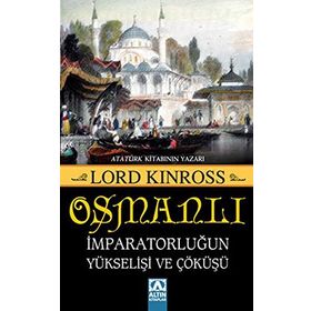 OSMANLI İMPARATORLUĞUN YÜKSELİŞİ VE ÇÖKÜŞÜ - LORD KINROSS