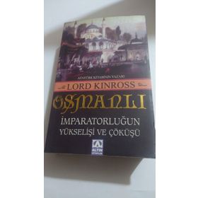 OSMANLI İMPARATORLUĞUN YÜKSELİŞİ VE ÇÖKÜŞÜ - LORD KINROSS