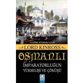 OSMANLI İMPARATORLUĞUN YÜKSELİŞİ VE ÇÖKÜŞÜ - LORD KINROSS