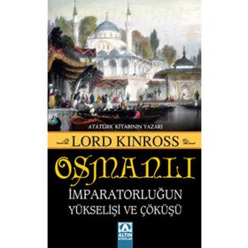 OSMANLI İMPARATORLUĞUN YÜKSELİŞİ VE ÇÖKÜŞÜ - LORD KINROSS