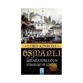 OSMANLI İMPARATORLUĞUN YÜKSELİŞİ VE ÇÖKÜŞÜ - LORD KINROSS