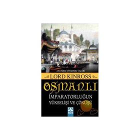 OSMANLI İMPARATORLUĞUN YÜKSELİŞİ VE ÇÖKÜŞÜ - LORD KINROSS