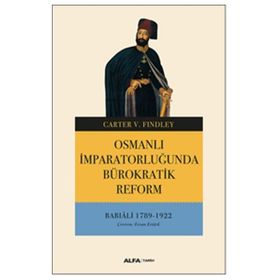 Osmanlı İmparatorluğunda Bürokratik Reform - Babıali 1789-1922 - Carter V. Findley