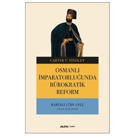 Osmanlı İmparatorluğunda Bürokratik Reform - Babıali 1789-1922 - Carter V. Findley