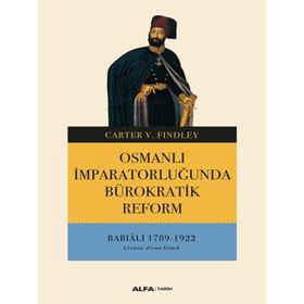 Osmanlı İmparatorluğunda Bürokratik Reform - Babıali 1789-1922 - Carter V. Findley