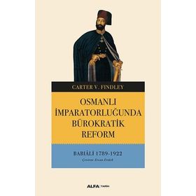 Osmanlı İmparatorluğunda Bürokratik Reform - Babıali 1789-1922 - Carter V. Findley