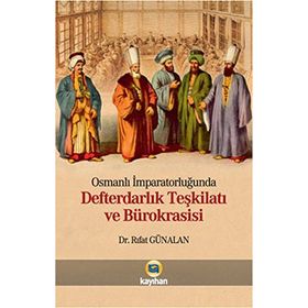 OSMANLI İMPARATORLUĞUNDA DEFTERDARLIK TEŞKİLATI VE BÜROKRASİSİ - RIFAT GÜNALAN