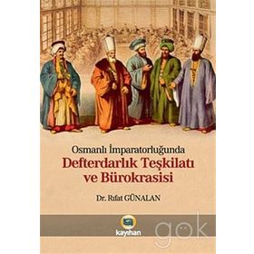 OSMANLI İMPARATORLUĞUNDA DEFTERDARLIK TEŞKİLATI VE BÜROKRASİSİ - RIFAT GÜNALAN