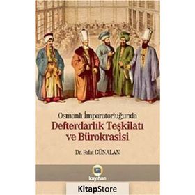 OSMANLI İMPARATORLUĞUNDA DEFTERDARLIK TEŞKİLATI VE BÜROKRASİSİ - RIFAT GÜNALAN