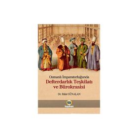 OSMANLI İMPARATORLUĞUNDA DEFTERDARLIK TEŞKİLATI VE BÜROKRASİSİ - RIFAT GÜNALAN
