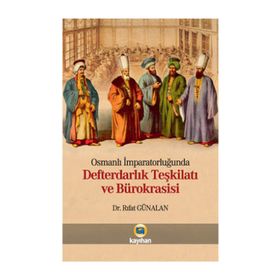 OSMANLI İMPARATORLUĞUNDA DEFTERDARLIK TEŞKİLATI VE BÜROKRASİSİ - RIFAT GÜNALAN