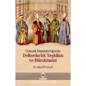 OSMANLI İMPARATORLUĞUNDA DEFTERDARLIK TEŞKİLATI VE BÜROKRASİSİ - RIFAT GÜNALAN
