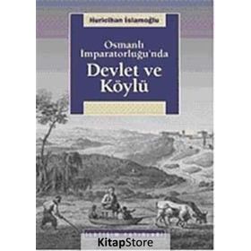 OSMANLI İMPARATORLUĞU'NDA DEVLET VE KÖYLÜ - HURICIHAN İSLAMOĞLU-INAN